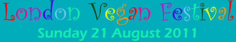 LONDON VEGAN FESTIVAL - Sunday 21st Aug 2011