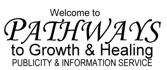 Welcome to Pathways to Growth & Healing Publicity & Information Service