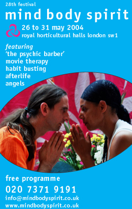 Wed-Mon May 26-31- 6-days MIND B0DY SPIRIT Festival - Royal Horticultural Halls, Greycoat Street, Victoria, London SW1 nearest tubes Victoria and St James Park - features international workshop leaders - 020-7371-9191 - www.mindbodyspirit.co.uk
